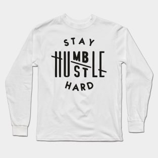 Stay humble hustle hard Long Sleeve T-Shirt